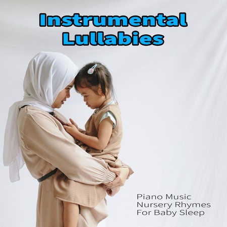 Instrumental Lullabies: Piano Music Nursery Rhymes For Baby Sleep