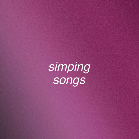 Simping Songs專輯 - Various Artists 眾藝人 - LINE MUSIC
