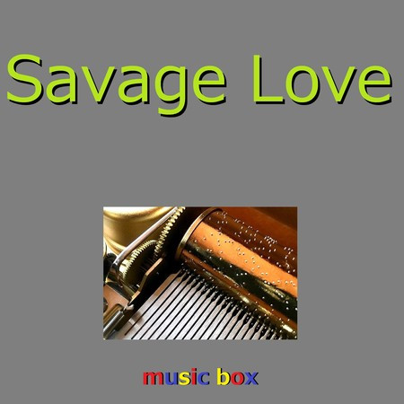 Savage Love （オルゴール）