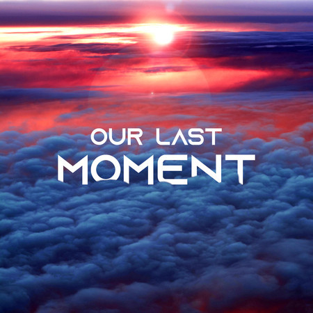 Our Last Moment