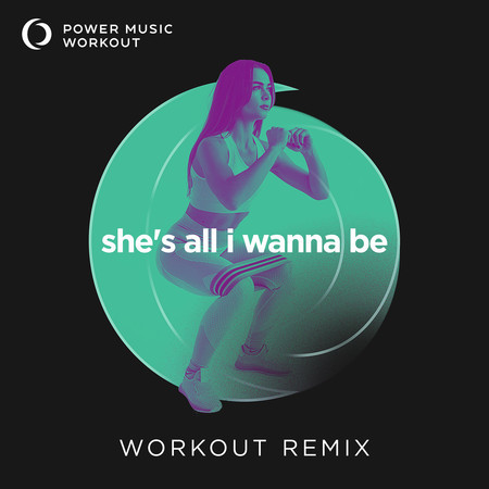 She's All I Wanna Be (Workout Remix 160 BPM)