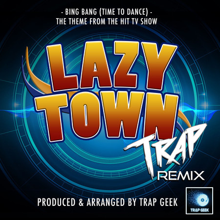 Bing Bang Time To Dance (From "Lazy Town") (Trap Remix)