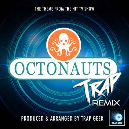 Octonauts Main Theme (From "Octonauts") (Trap Remix)