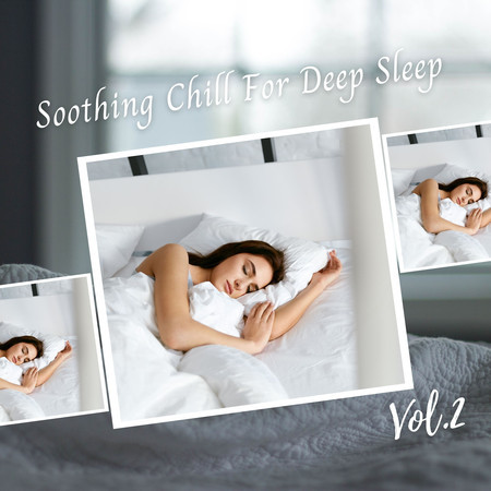Soothing Chill For Deep Sleep Vol. 2
