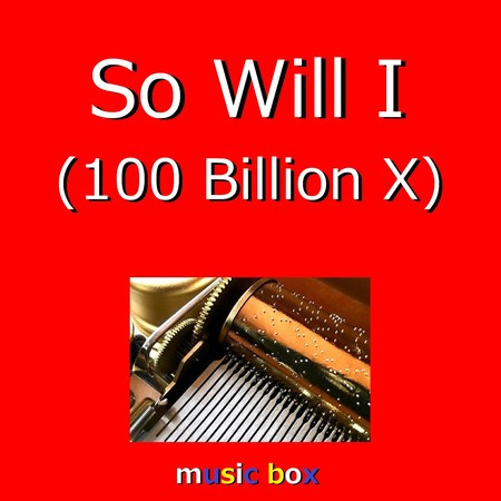 So Will I (100 Billion X) （オルゴール）