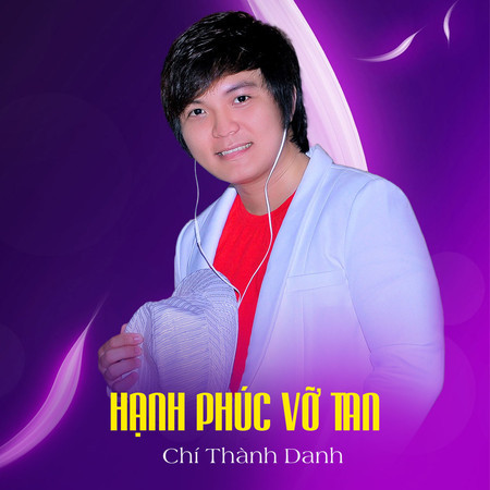Hạnh Phúc Vỡ Tan專輯 - Chí Thành Danh undefined - LINE MUSIC