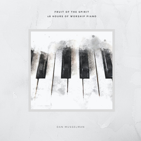 Fruit of the Spirit: 18 Hours of Worship Piano