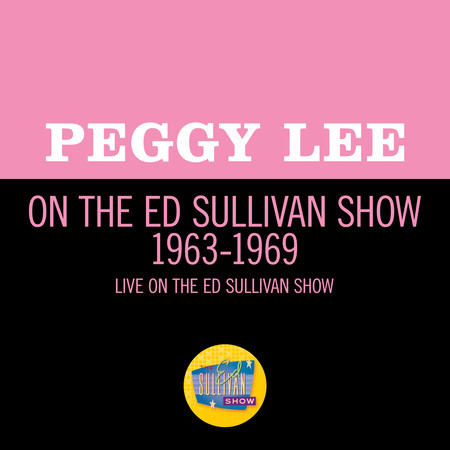 Peggy Lee On The Ed Sullivan Show 1963-1969
