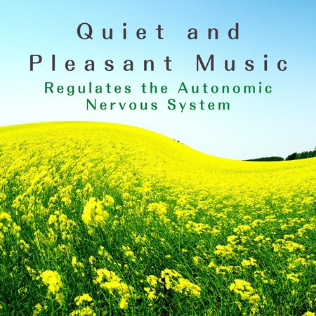 Quiet and Pleasant Music - Regulates the Autonomic Nervous System