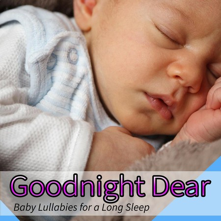 Goodnight Dear: Baby Lullabies for a Long Sleep