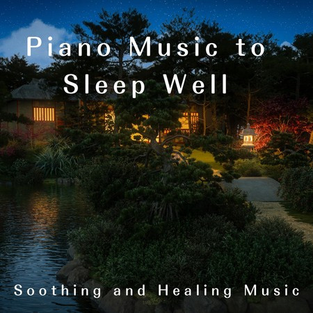 Piano Music to Sleep Well - Soothing and Healing Music