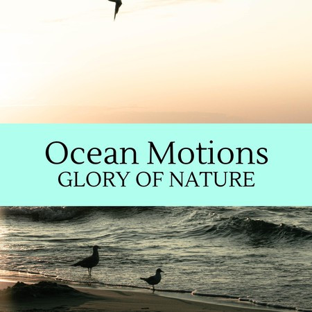 Ocean Motions - Glory of Nature