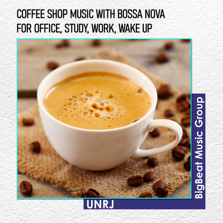 Coffee Shop Music with Bossa Nova for Office, Study, Work, Wake up