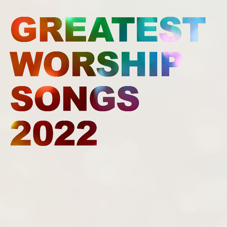 Greatest Worship Songs of 2022