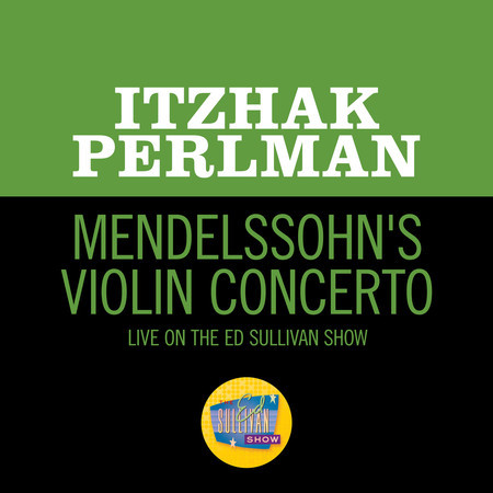 Mendelssohn: Violin Concerto (Live On The Ed Sullivan Show, November 2, 1958)