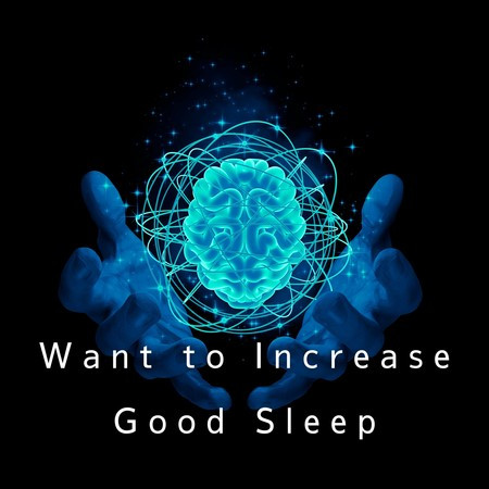 Want to Increase Good Sleep