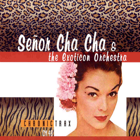 Senor Cha Cha and the New Exoticon Orchestra