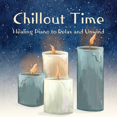 Chillout Time - Healing Piano to Relax and Unwind