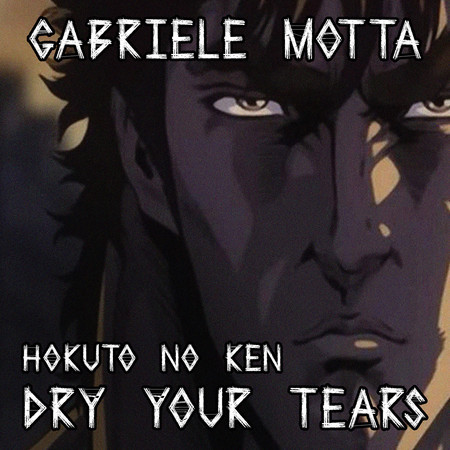 Dry Your Tears (From "Hokuto No Ken")