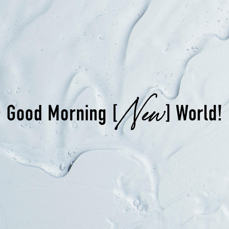 Good Morning [NEW] World!