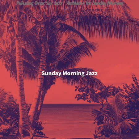 Pulsating Tenor Sax Jazz - Ambiance for Sunday Morning