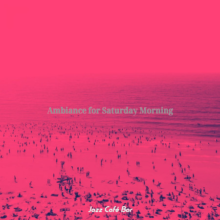 Ambiance for Saturday Morning