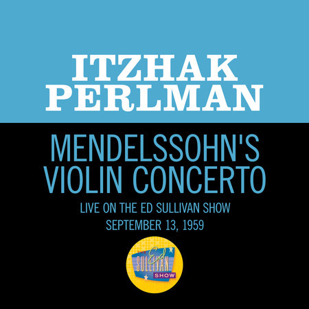 Mendelssohn: Violin Concerto (Live On The Ed Sullivan Show, September 13, 1959)