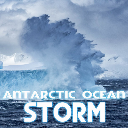 Antarctic Ocean Storm (feat. Sound Sleeping, White Noise Unlimited, White Noise of Snow, Storm Power, Storms Unlimited & Weather Forecast)