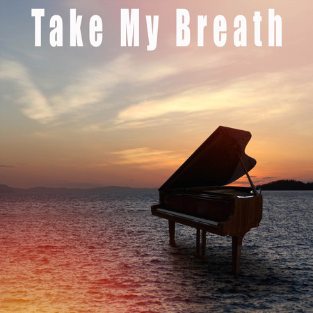 Take My Breath (Piano Version)