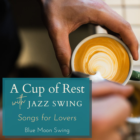 A Cup of Rest with Jazz Swing - Songs for Lovers