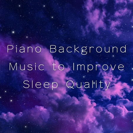 Piano Background Music to Improve Sleep Quality