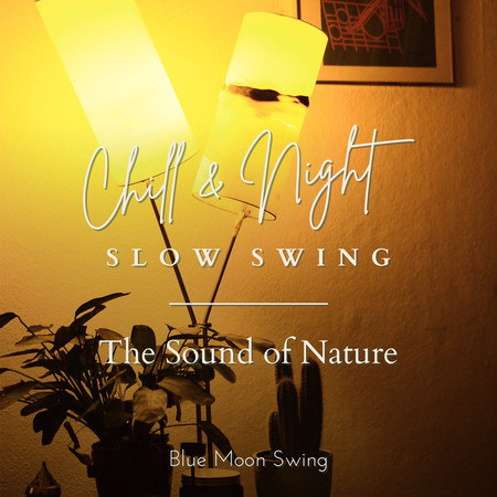 Chill & Night Slow Swing - The Sound of Nature