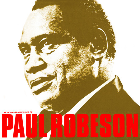 The Incomparable Voice Of Paul Robeson