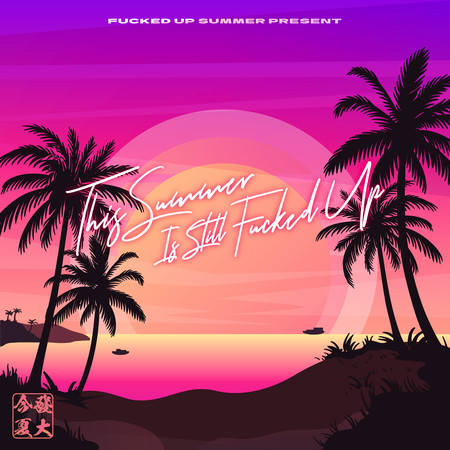 This Summer Is Still Fucked Up