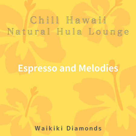 Chill Hawaii:Natural Hula Lounge - Espresso and Melodies