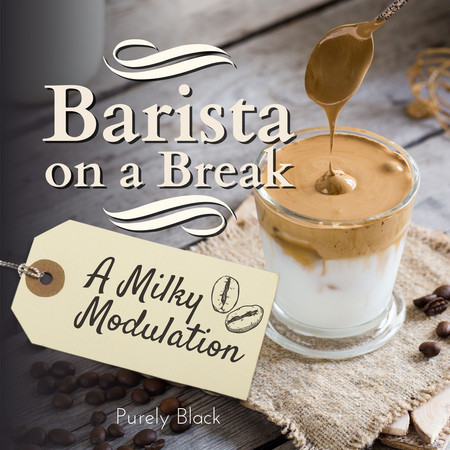 Barista on a Break - A Milky Modulation