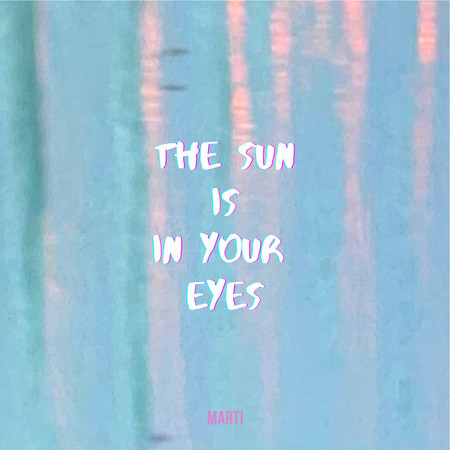 The Sun Is In Your Eyes