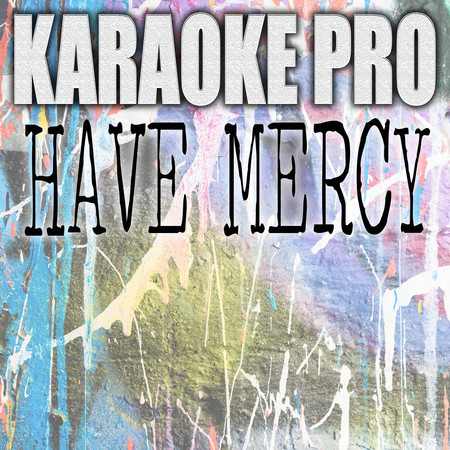 Have Mercy (Originally Performed by Chloe) (Karaoke)