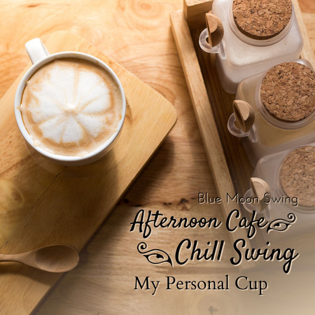 Afternoon Cafe Chill Swing - My Personal Cup