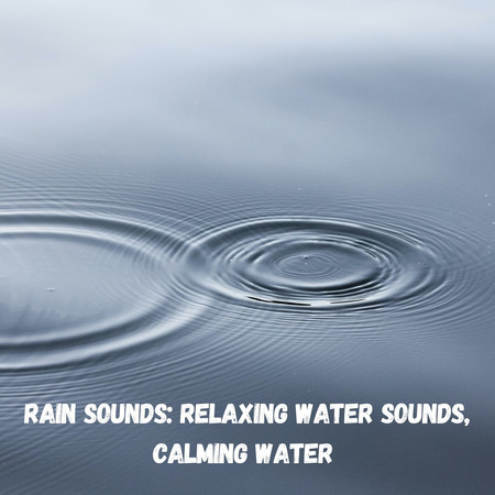 Rain Sounds: Relaxing Water Sounds, Calming Water