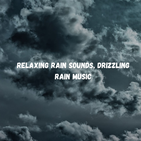 Relaxing Rain Sounds, Drizzling Rain Music