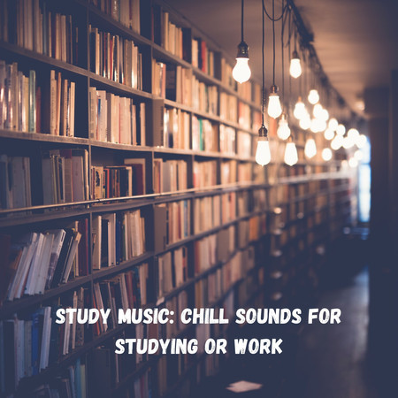 Study Music: Chill Sounds for Studying or Work