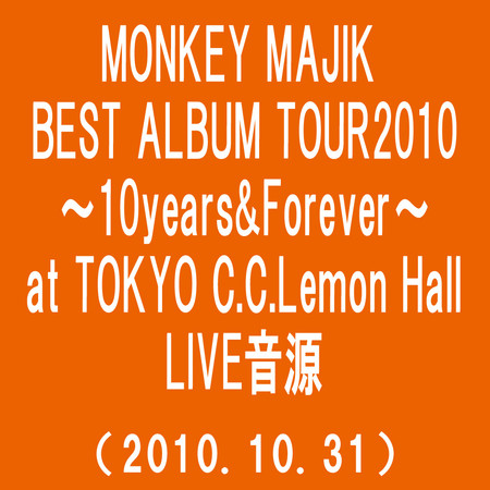 MONKEY MAJIK BEST ALBUM TOUR2010～10Years&Forever～ at TOKYO C.C.Lemon Hall(2010.10.31)(Somewhere Out there)