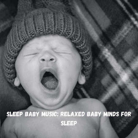 Sleep Baby Music: Relaxed Baby Minds for Sleep