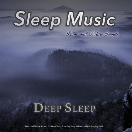 Sleep Music: Piano and Nature Sounds For Deep Sleep, Soothing Sleep Aid and the Best Sleeping Music