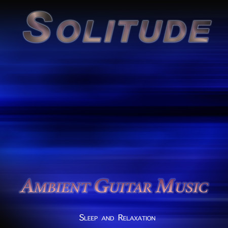Solitude: Ambient Guitar Music For Sleep and Relaxation