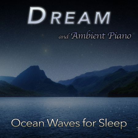 Dream: Ambient Piano and Ocean Waves For Sleep