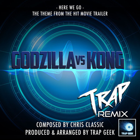 Here We Go (From "Godzilla Vs Kong") (Trap Remix)