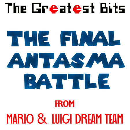 The Final Antasma Battle (from "Mario & Luigi Dream Team")