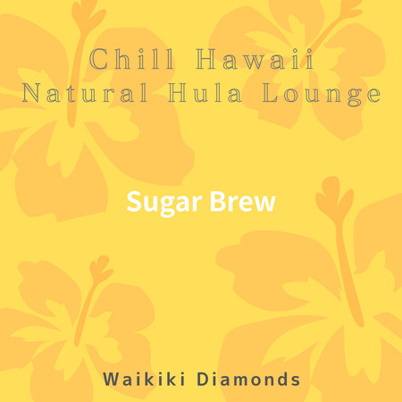 Chill Hawaii:Natural Hula Lounge - Sugar Brew